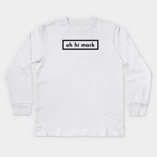 oh hi mark Kids Long Sleeve T-Shirt